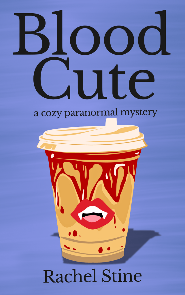 Current image: A book cover for my novel Blood Cute. It reads "Blood Cute a cozy, paranormal mystery" and then there is an image of a blended coffee drink with what looks like blood dripping down into it and a cartoon vampire fang on the outside of the cup. At the bottom of the page are the words Rachel Stine