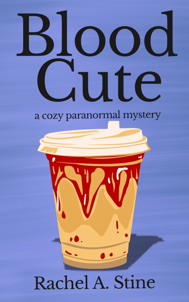 Cover for my book Blood Cute. It shows the title Blood Cute a cozy paranormal mystery with a blended coffee drink and red dripping topping in the coffee. Under that is my name Rachel A. Stine